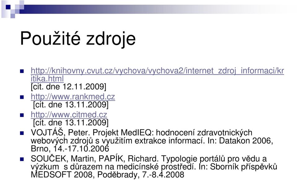 Projekt MedIEQ: hodnocení zdravotnických webových zdrojů s využitím extrakce informací. In: Datakon 2006, Brno, 14.-17.10.