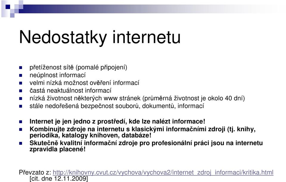 nalézt informace! Kombinujte zdroje na internetu s klasickými informačními zdroji (tj. knihy, periodika, katalogy knihoven, databáze!