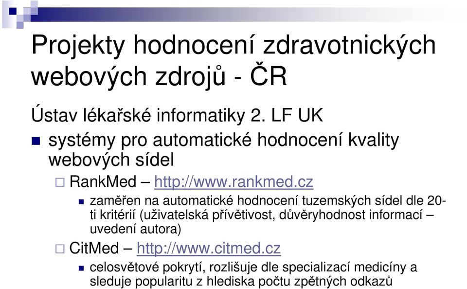 cz zaměřen na automatické hodnocení tuzemských sídel dle 20- ti kritérií (uživatelská přívětivost, důvěryhodnost