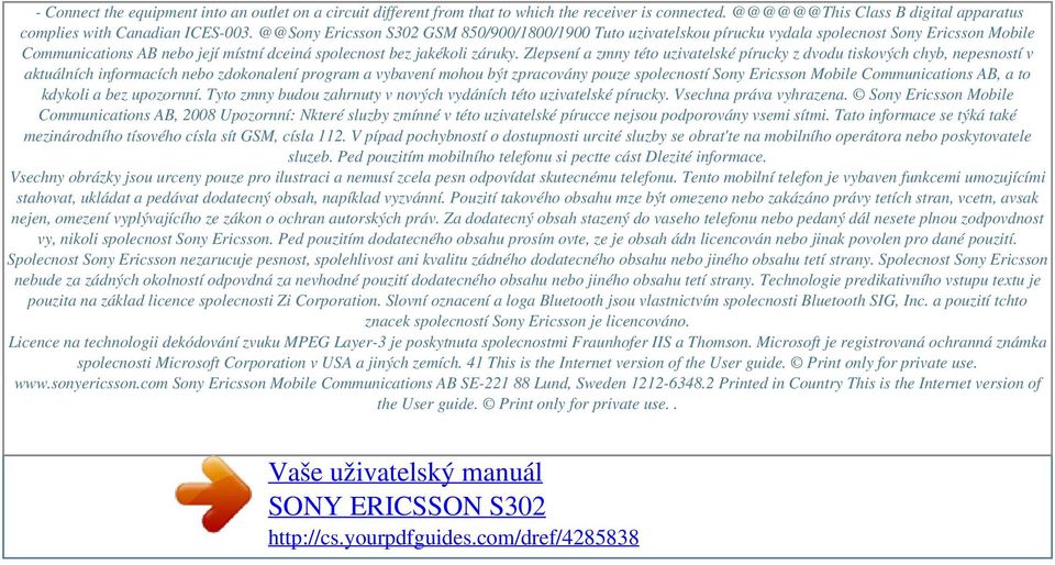 @@Sony Ericsson S302 GSM 850/900/1800/1900 Tuto uzivatelskou pírucku vydala spolecnost Sony Ericsson Mobile Communications AB nebo její místní dceiná spolecnost bez jakékoli záruky.