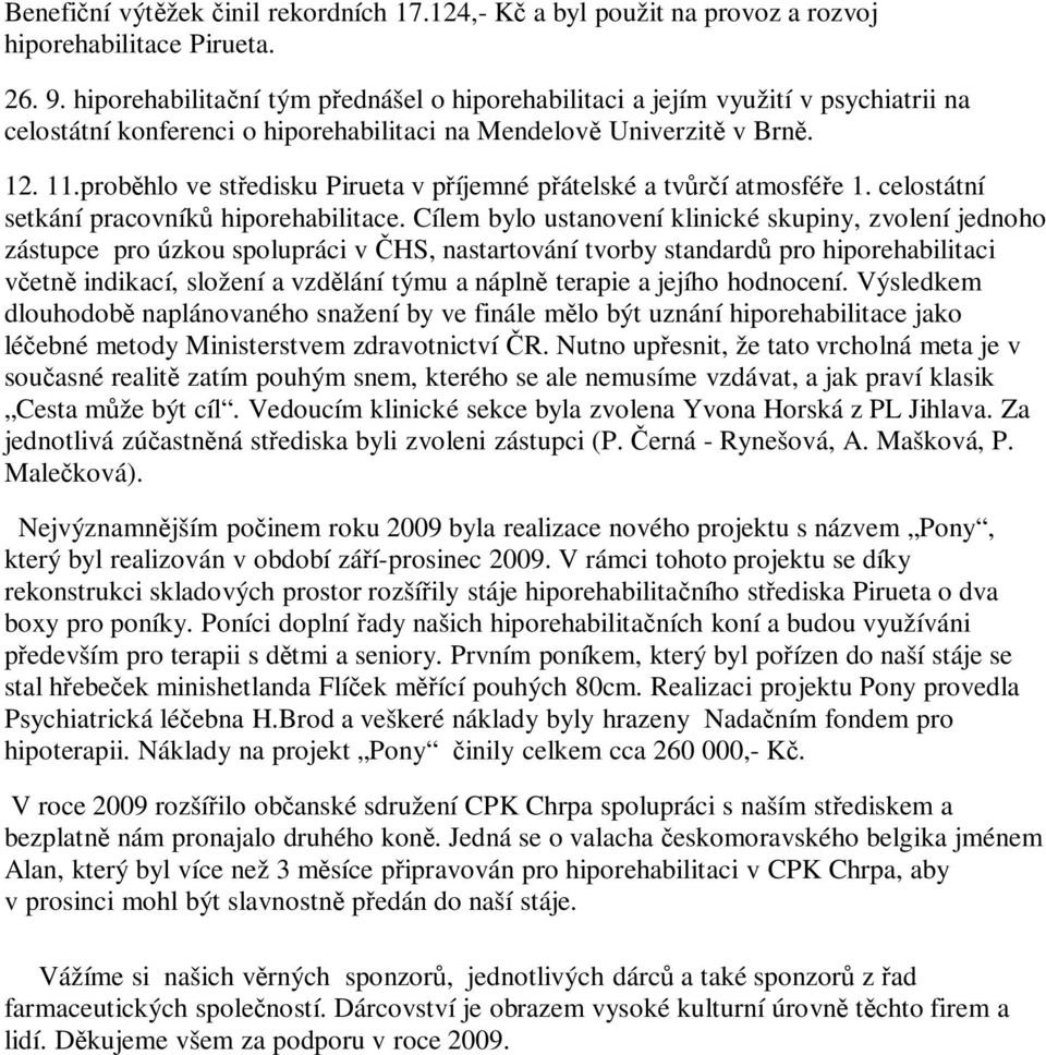 proběhlo ve středisku Pirueta v příjemné přátelské a tvůrčí atmosféře 1. celostátní setkání pracovníků hiporehabilitace.