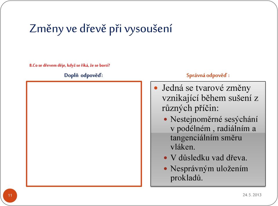 příčin: Nestejnoměrné sesýchání v podélném, radiálním a