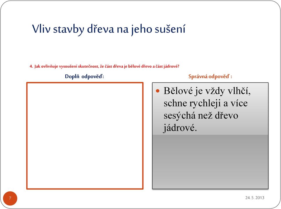 dřeva je bělové dřevo a část jádrové?