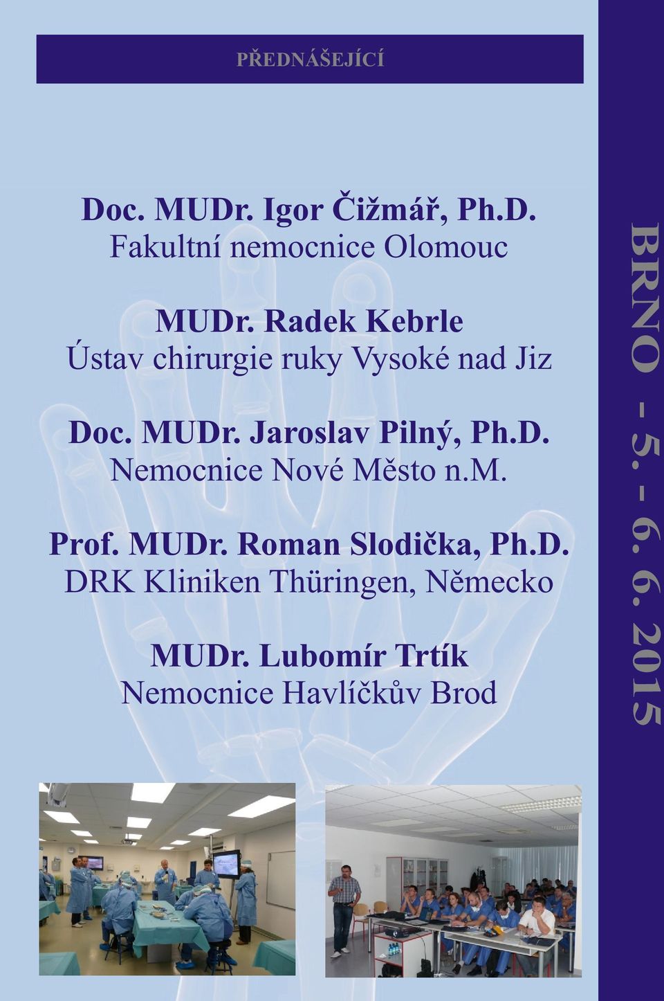 D. Nemocnice Nové Mìsto n.m. Prof. MUDr. Roman Slodièka, Ph.D. DRK Kliniken Thüringen, Nìmecko MUDr.
