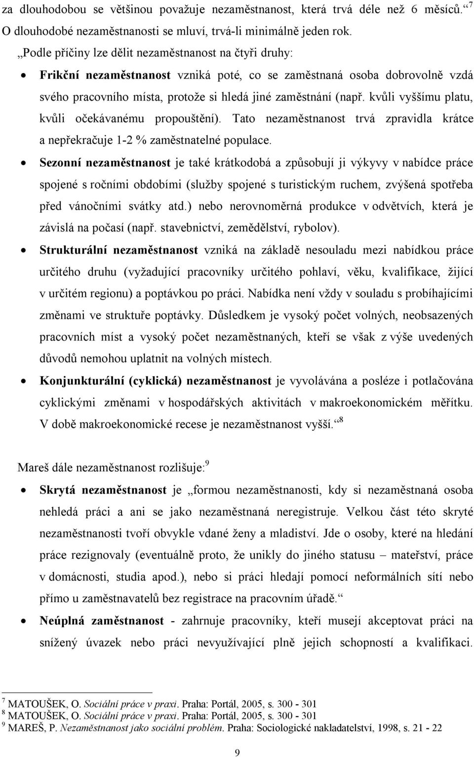 kvůli vyššímu platu, kvůli očekávanému propouštění). Tato nezaměstnanost trvá zpravidla krátce a nepřekračuje 1-2 % zaměstnatelné populace.