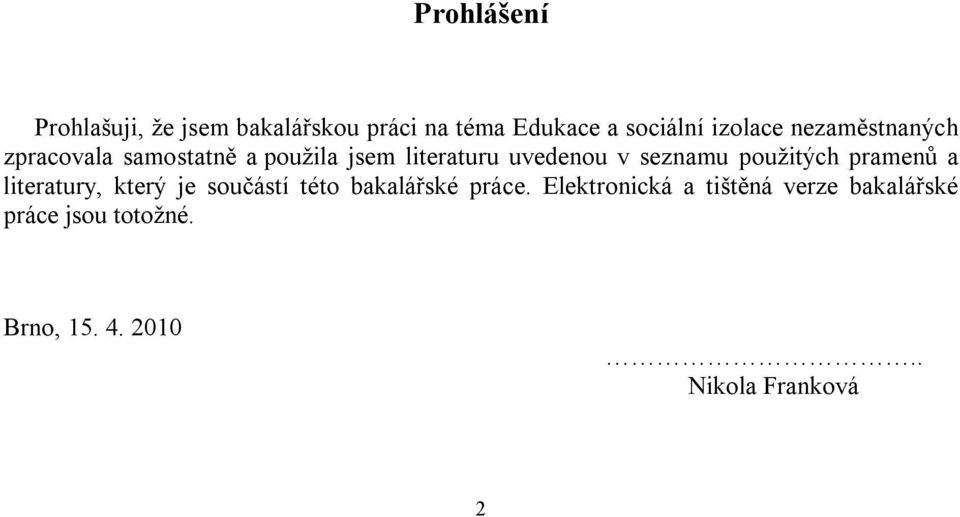 použitých pramenů a literatury, který je součástí této bakalářské práce.