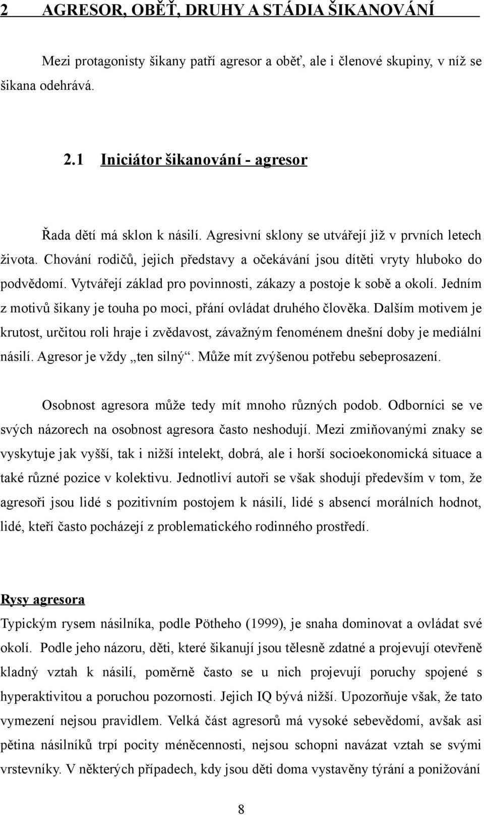 Chování rodičů, jejich představy a očekávání jsou dítěti vryty hluboko do podvědomí. Vytvářejí základ pro povinnosti, zákazy a postoje k sobě a okolí.