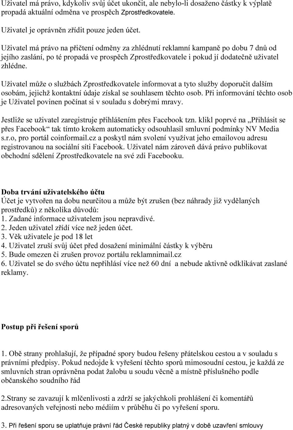 Uživatel může o službách Zprostředkovatele informovat a tyto služby doporučit dalším osobám, jejichž kontaktní údaje získal se souhlasem těchto osob.