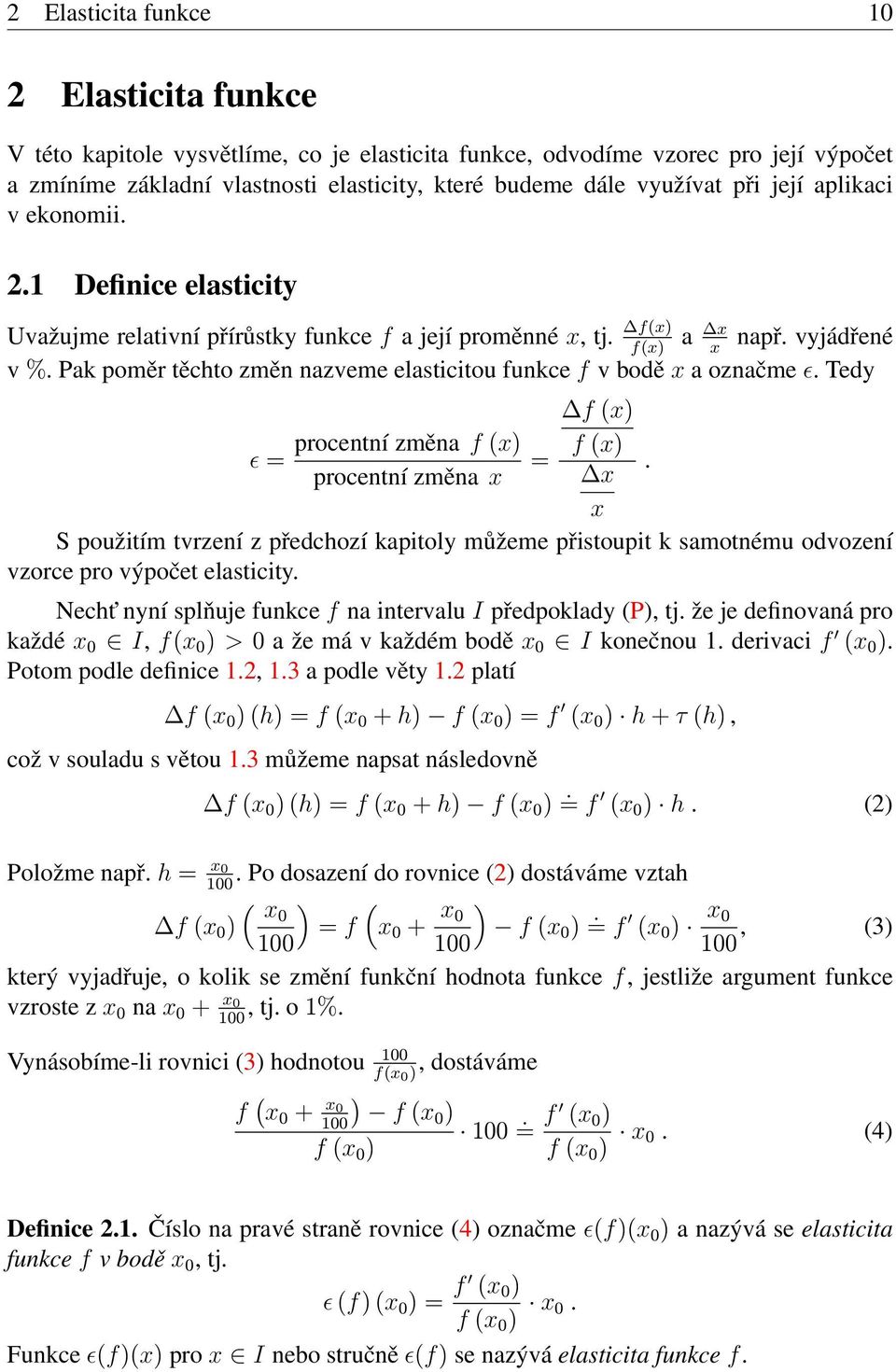 Pak poměr těchto změn nazveme elasticitou funkce f v bodě x a označme ɛ.