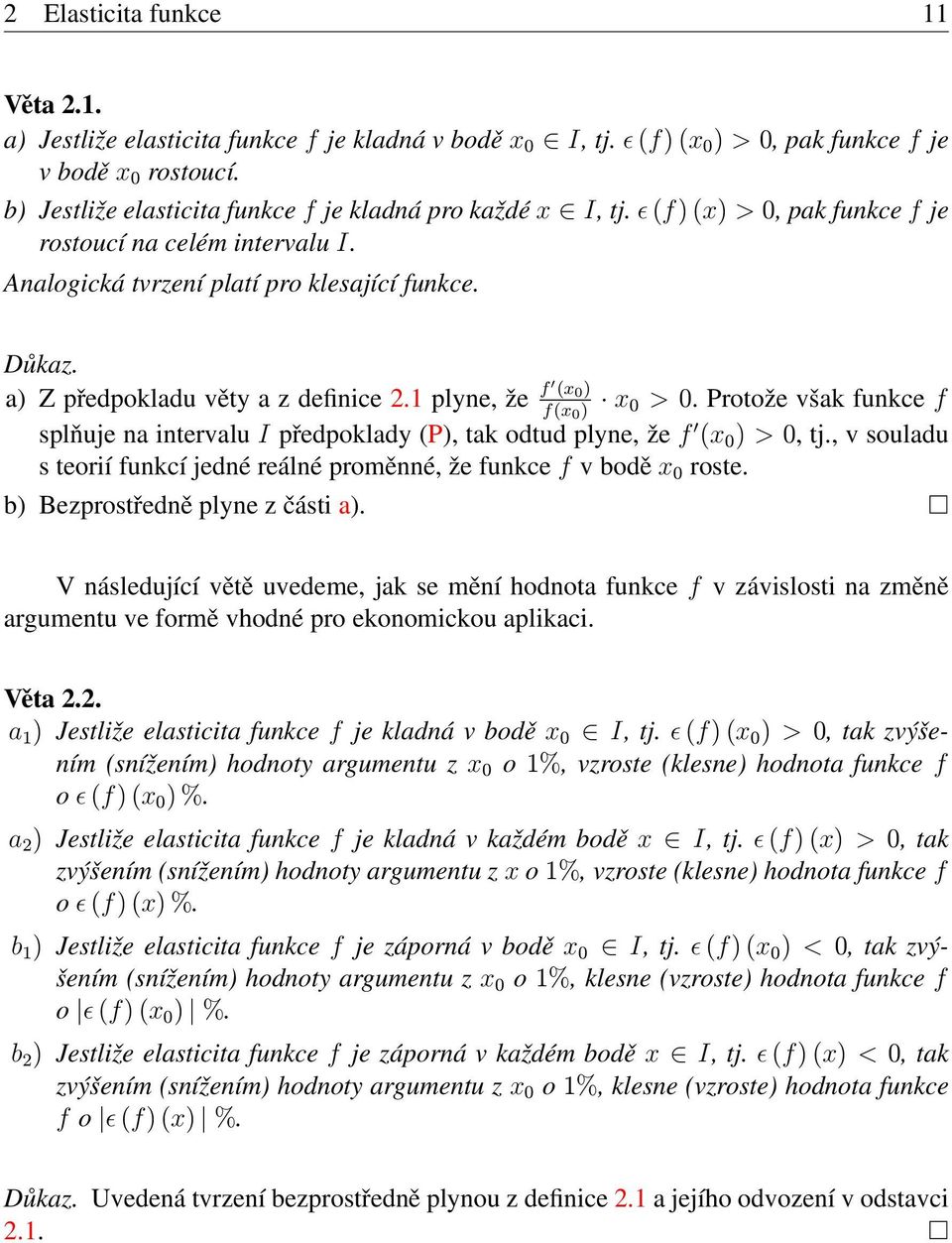 a) Z předpokladu věty a z definice 2.1 plyne, že f (x 0 ) x f(x 0 ) 0 > 0. Protože však funkce f splňuje na intervalu I předpoklady (P), tak odtud plyne, že f (x 0 ) > 0, tj.