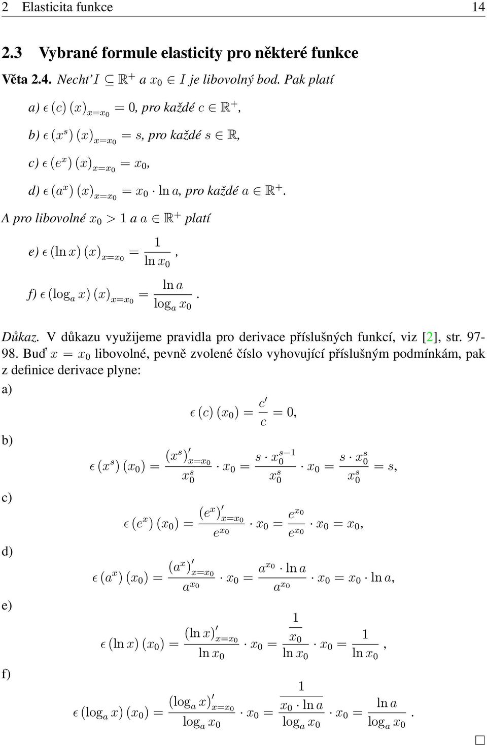 A pro libovolné x 0 > 1 a a R + platí e) ɛ (ln x) (x) xx0 1 ln x 0, f) ɛ (log a x) (x) xx0 ln a log a x 0. Důkaz. V důkazu využijeme pravidla pro derivace příslušných funkcí, viz [2], str. 97-98.