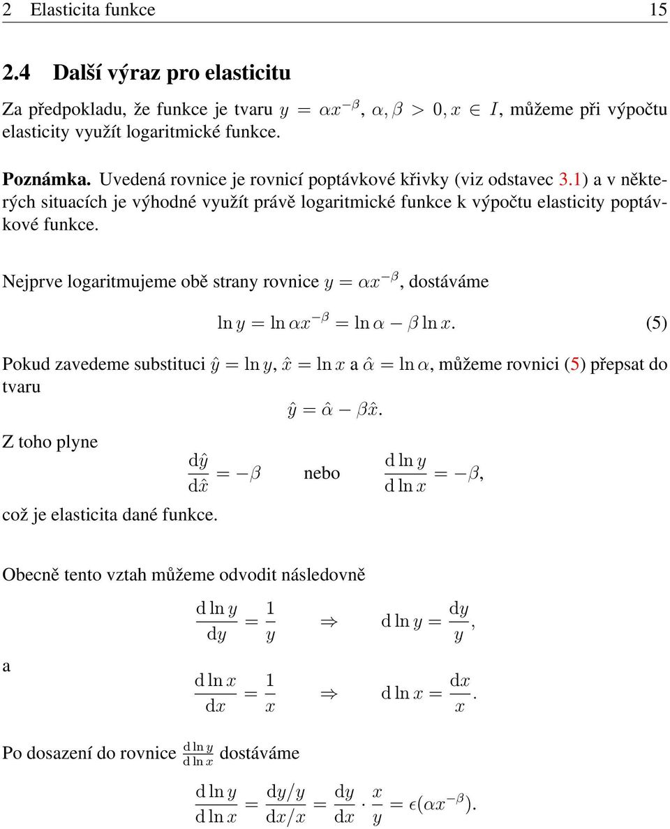 Nejprve logaritmujeme obě strany rovnice y αx β, dostáváme ln y ln αx β ln α β ln x. (5) Pokud zavedeme substituci ŷ ln y, ˆx ln x a ˆα ln α, můžeme rovnici (5) přepsat do tvaru ŷ ˆα βˆx.