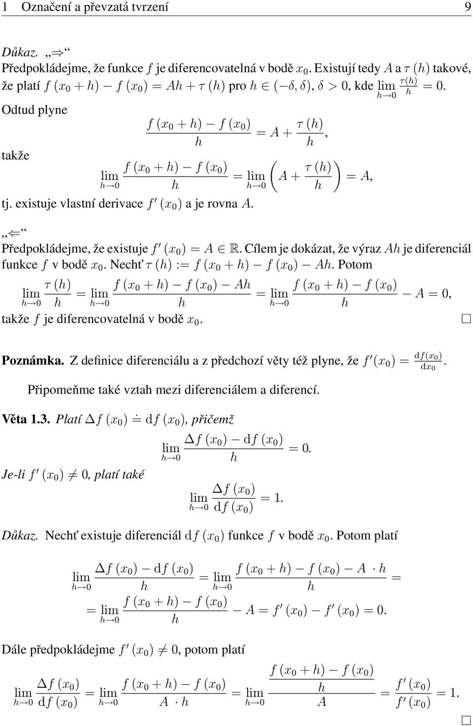 h 0 h Odtud plyne A + τ (h) takže f (x 0 + h) f (x 0 ) h f (x 0 + h) f (x 0 ) lim h 0 h tj. existuje vlastní derivace f (x 0 ) a je rovna A.