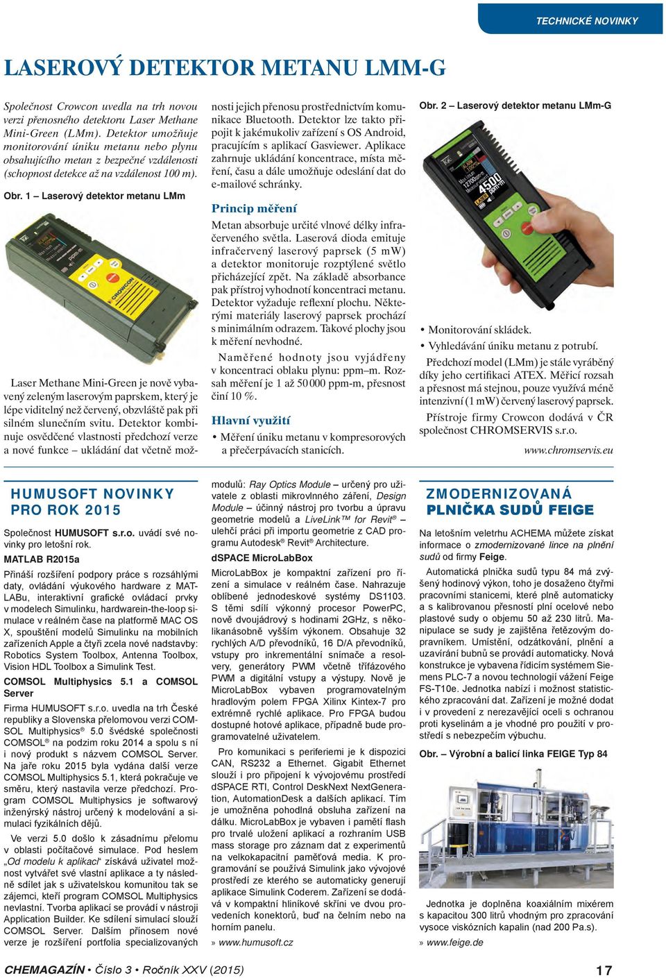 1 Laserový detektor metanu LMm Laser Methane Mini-Green je nově vybavený zeleným laserovým paprskem, který je lépe viditelný než červený, obzvláště pak při silném slunečním svitu.