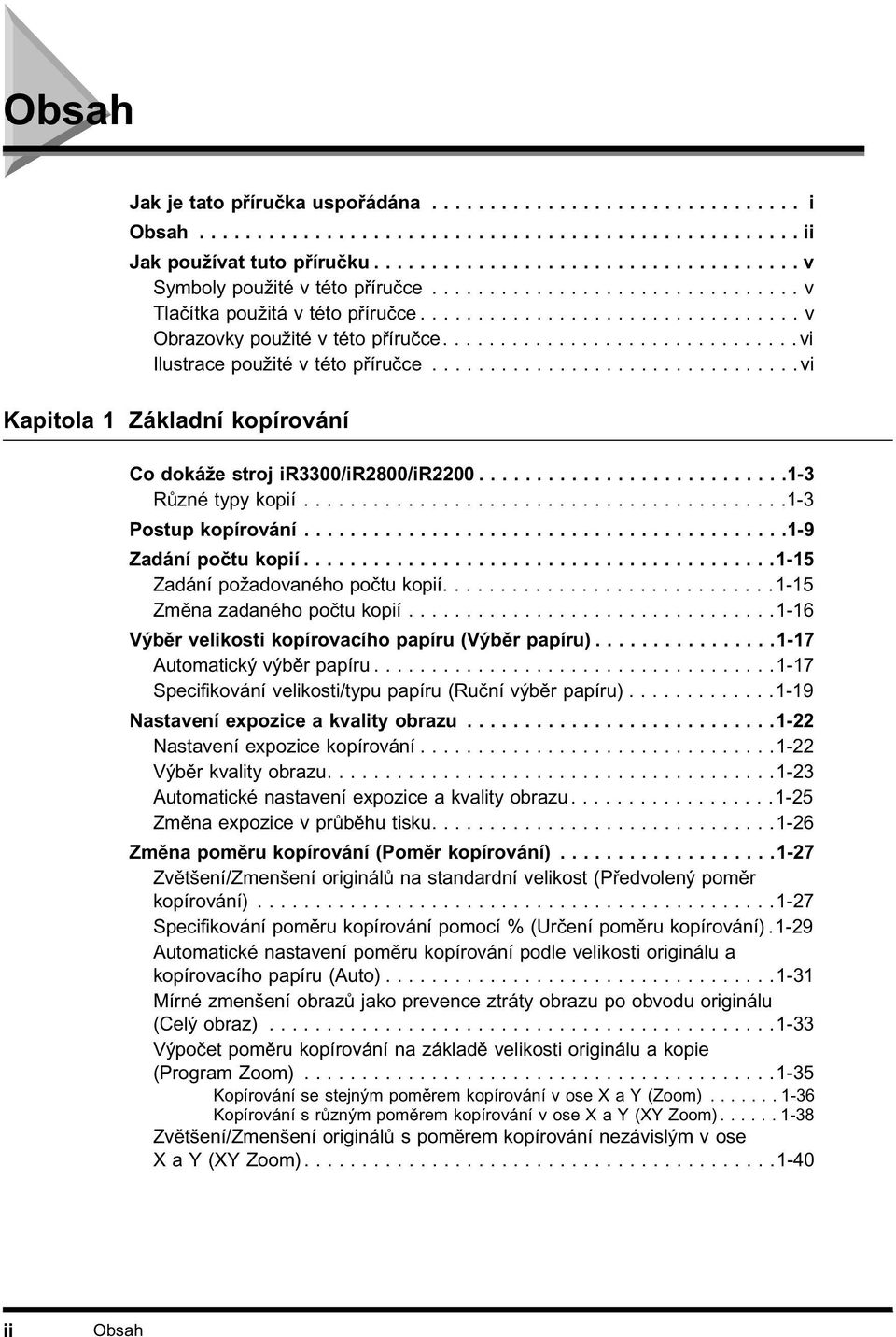 ............................... vi Kapitola Základní kopírování Co dokáže stroj ir3300/ir2800/ir2200...........................-3 Různé typy kopií..........................................-3 Postup kopírování.