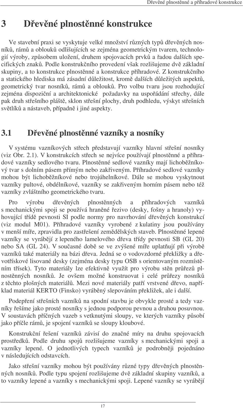 Podle konstruk ního provedení však rozlišujeme dv základní skupiny, a to konstrukce plnost nné a konstrukce p íhradové.