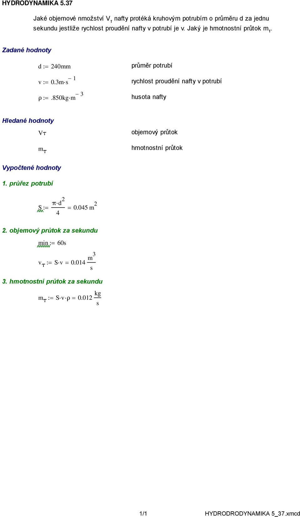 proudění nafty v potrubí je v. Jaký je hmotnostní průtok m τ. d 0mm v 0.3ms.