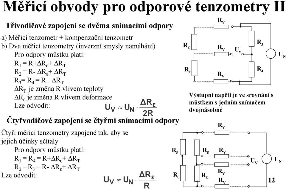 ž V N 2 C tyr vodicove zapojenı se ctyr mi snımacımi odpory C tyri máricı tenzometry zapojene tak, aby se jejich ňcinky scıtaly Pro odpory mustku platı: 1 = 4 = +