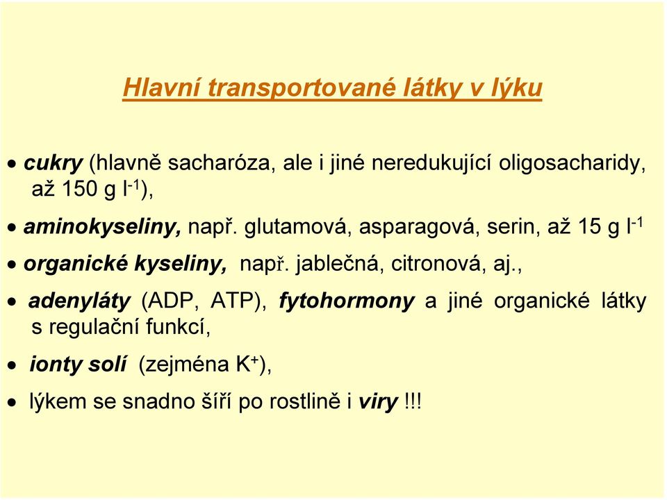 glutamová, asparagová, serin, až 15 g l -1 organické kyseliny, např. jablečná, citronová, aj.