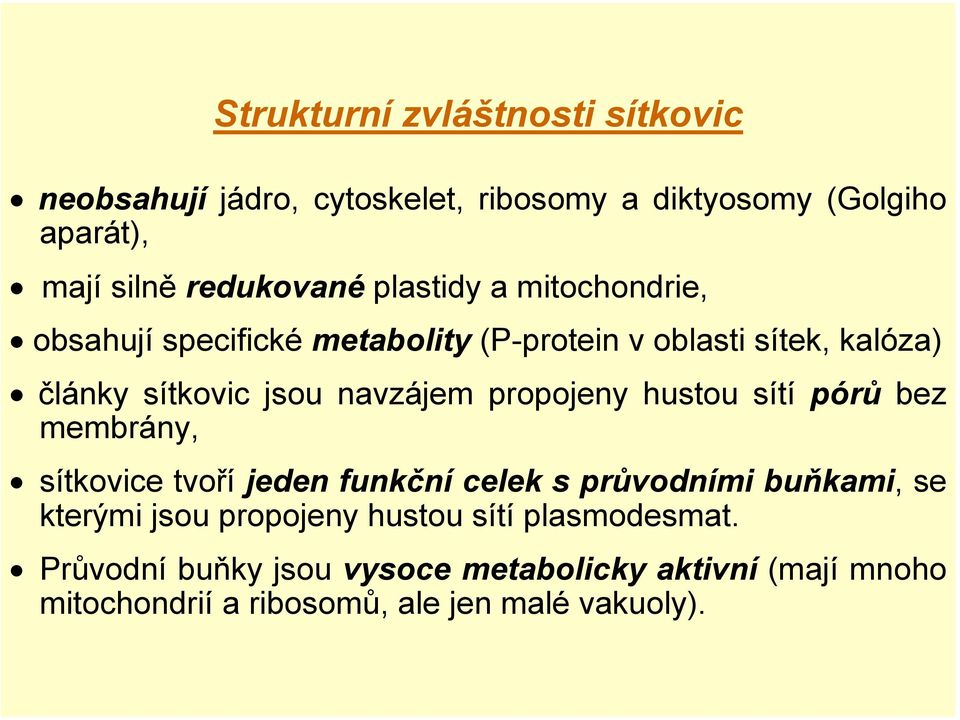 propojeny hustou sítí pórů bez membrány, sítkovice tvoří jeden funkční celek s průvodními buňkami, se kterými jsou propojeny