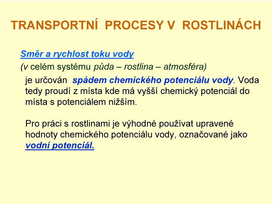 Voda tedy proudí z místa kde má vyšší chemický potenciál do místa s potenciálem nižším.