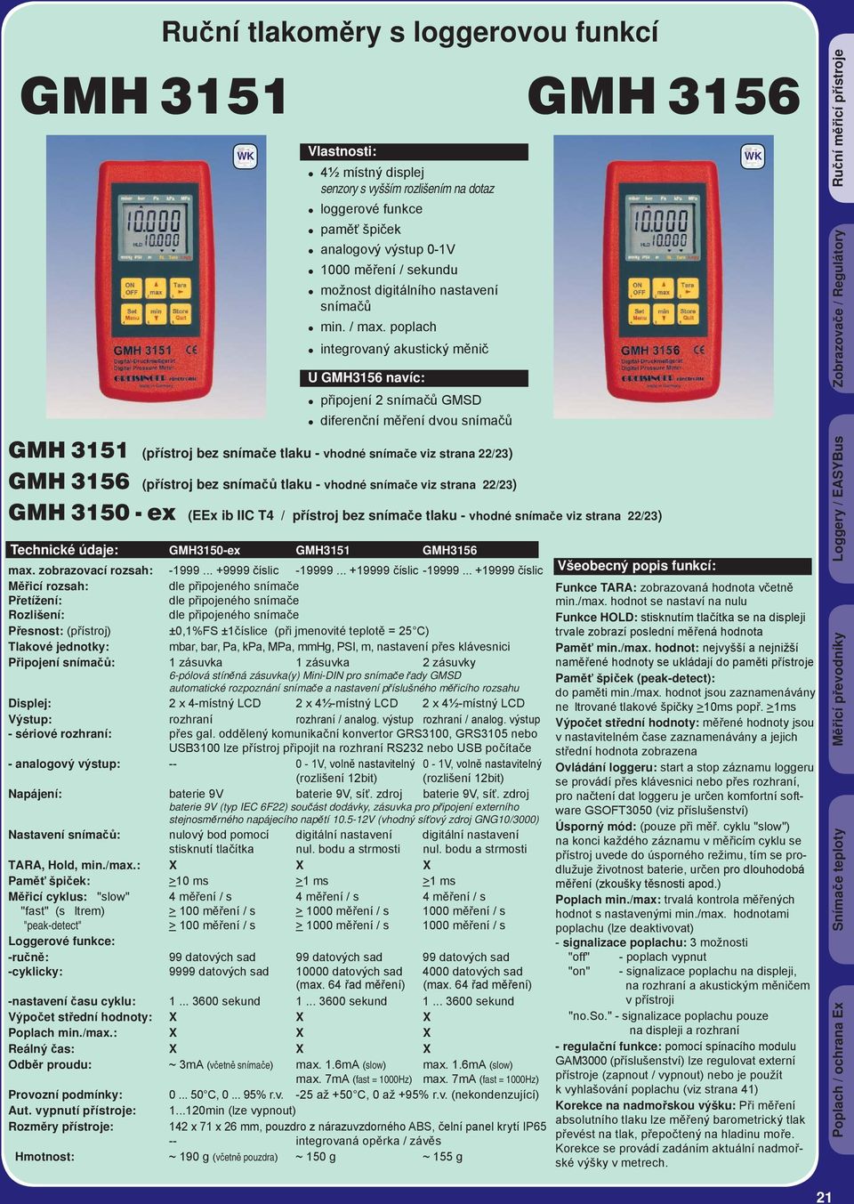 poplach integrovaný akustický měnič U GMH3156 navíc: připojení 2 snímačů GMSD diferenční měření dvou snímačů Ruční měřicí přístroje Zobrazovače / Regulátory GMH 3151 (přístroj bez snímače tlaku -