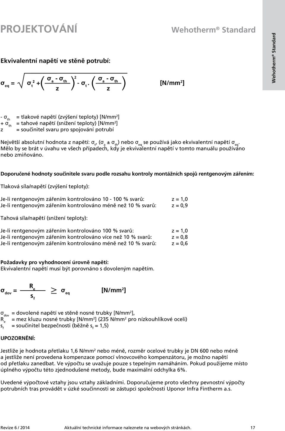 napětí: σ t, (σ a ± σ th ) nebo σ eq se používá jako ekvivalentní napětí σ eq. Mělo by se brát v úvahu ve všech případech, kdy je ekvivalentní napětí v tomto manuálu používáno nebo zmiňováno.
