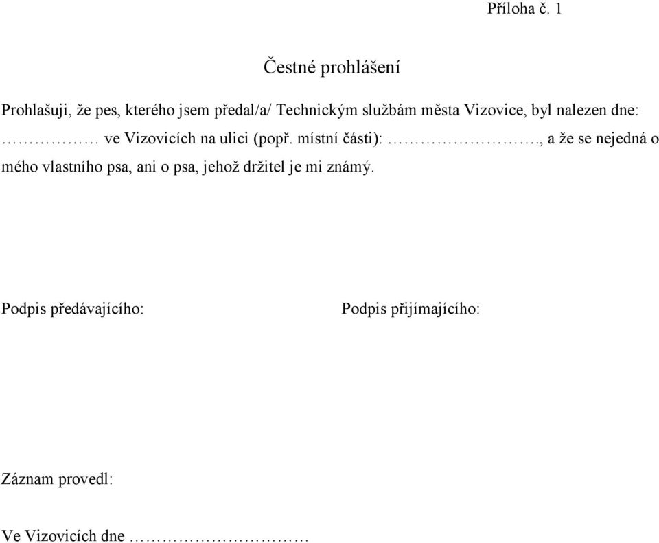 města Vizovice, byl nalezen dne: ve Vizovicích na ulici (popř. místní části):.