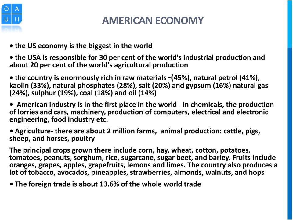 (14%) American industry is in the first place in the world - in chemicals, the production of lorries and cars, machinery, production of computers, electrical and electronic engineering, food industry