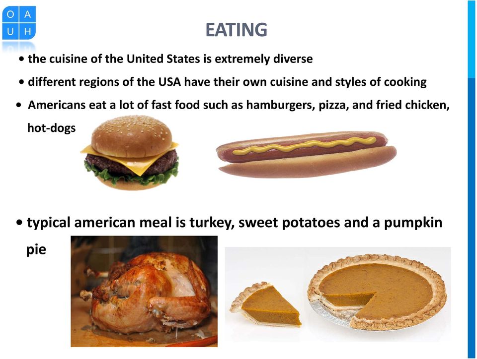 Americans eat a lot of fast food such as hamburgers, pizza, and fried