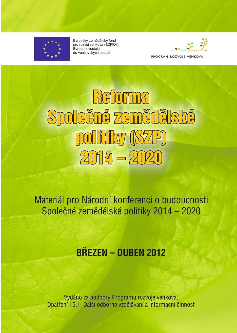 konferenci o budoucnosti Společné zemědělské politiky 2014 2020 BŘEZEN DUBEN 2012 Vydáno