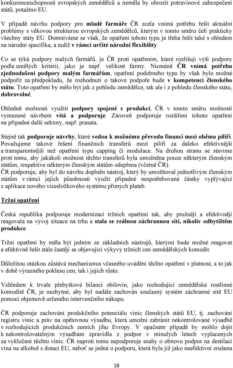 Domníváme se však, že opatření tohoto typu je třeba řešit také s ohledem na národní specifika, a tudíž v rámci určité národní flexibility.