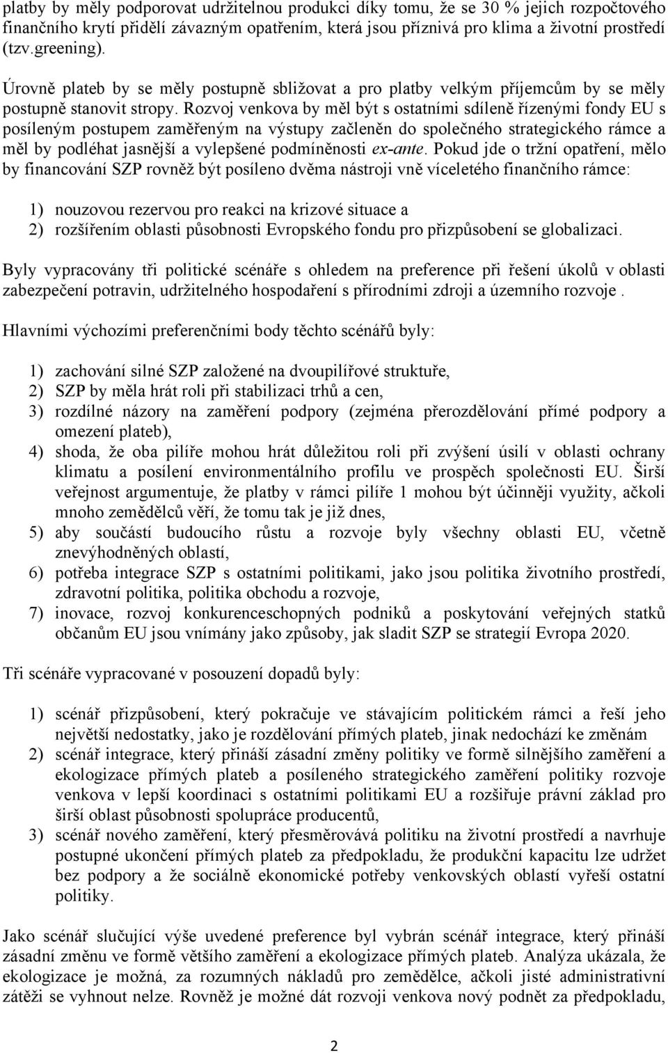 Rozvoj venkova by měl být s ostatními sdíleně řízenými fondy EU s posíleným postupem zaměřeným na výstupy začleněn do společného strategického rámce a měl by podléhat jasnější a vylepšené