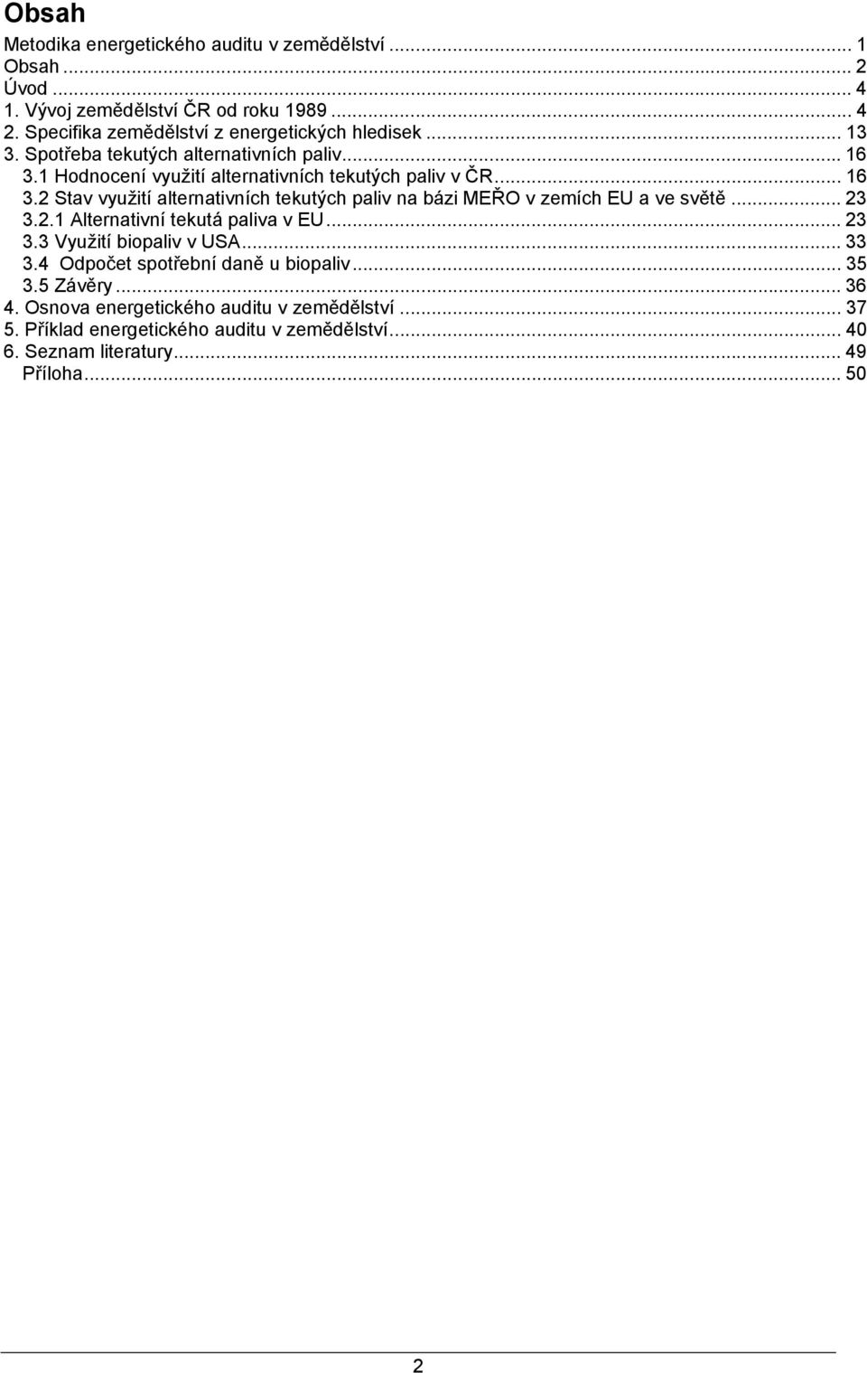 2 Stav využití alternativních tekutých paliv na bázi MEŘO v zemích EU a ve světě... 23 3.2.1 Alternativní tekutá paliva v EU... 23 3.3 Využití biopaliv v USA... 33 3.