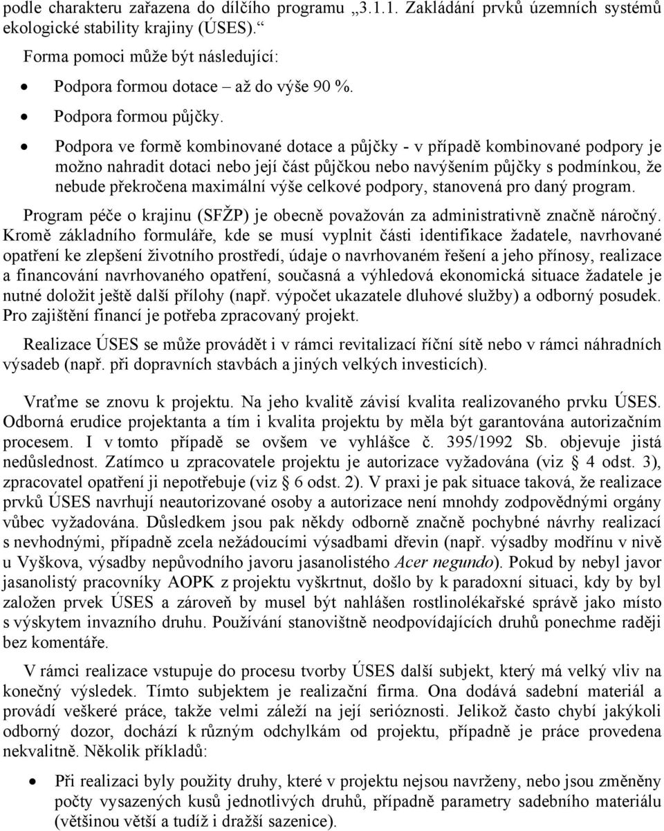 Podpora ve formě kombinované dotace a půjčky - v případě kombinované podpory je možno nahradit dotaci nebo její část půjčkou nebo navýšením půjčky s podmínkou, že nebude překročena maximální výše