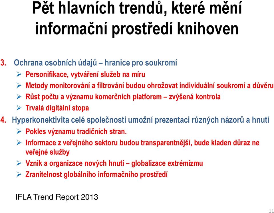 důvěru Růst počtu a významu komerčních platforem zvýšená kontrola Trvalá digitální stopa 4.