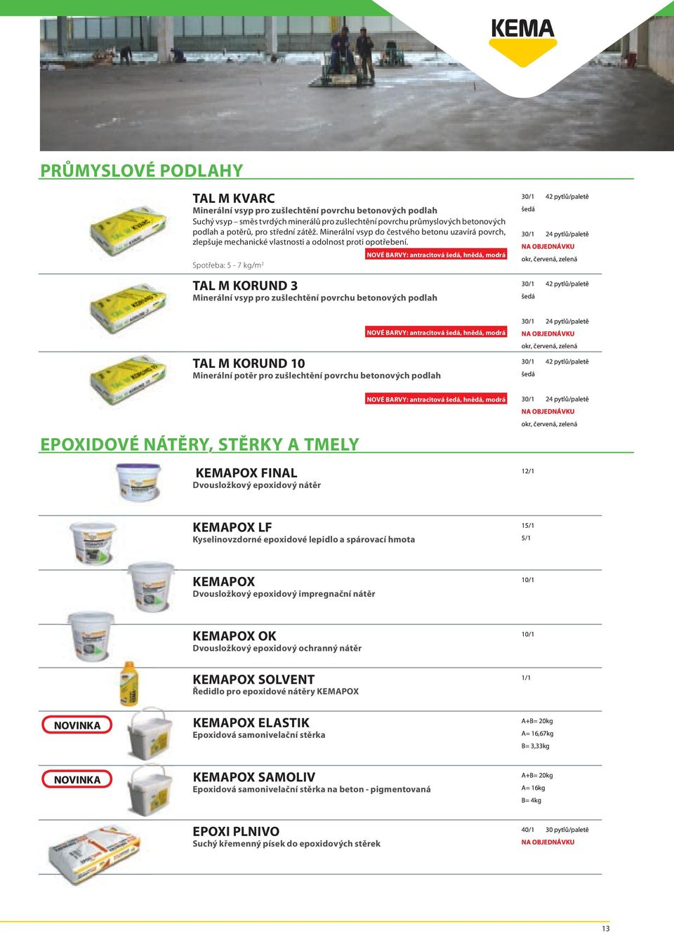 Spotřeba: 5-7 kg/m 2 NOVÉ BARVY: antracitová šedá, hnědá, modrá TAL M KORUND 3 Minerální vsyp pro zušlechtění povrchu betonových podlah 30/1 42 pytlů/paletě šedá 30/1 24 pytlů/paletě okr, červená,