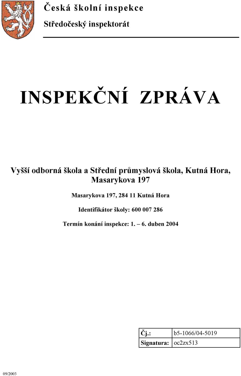 Masarykova 197, 284 11 Kutná Hora Identifikátor školy: 600 007 286 Termín