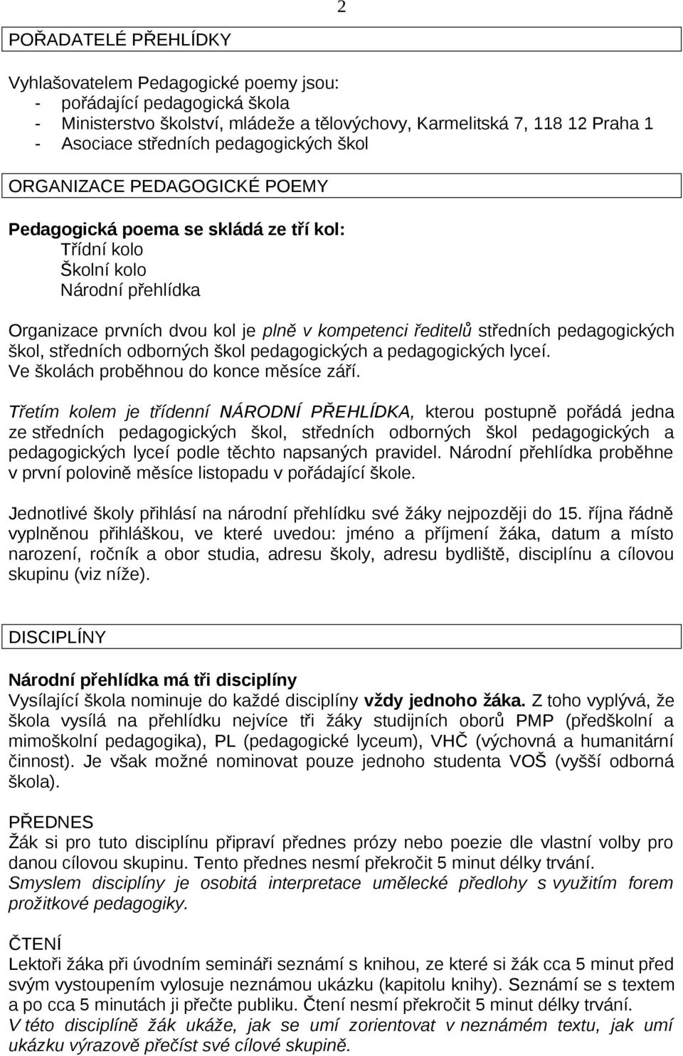 pedagogických škol, středních odborných škol pedagogických a pedagogických lyceí. Ve školách proběhnou do konce měsíce září.