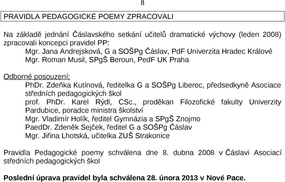 Zdeňka Kutínová, ředitelka G a SOŠPg Liberec, předsedkyně Asociace středních pedagogických škol prof. PhDr. Karel Rýdl, CSc.