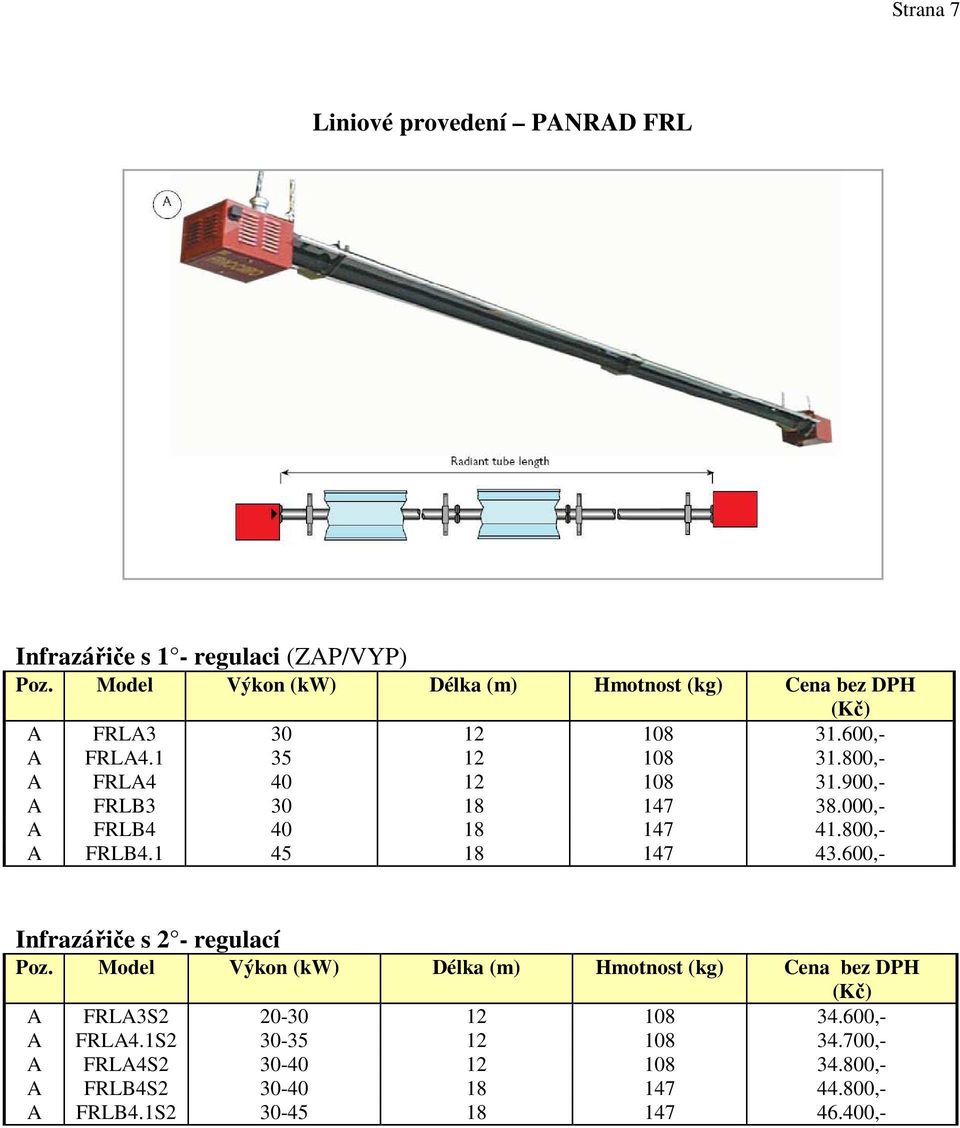 900,- A FRLB3 30 18 147 38.000,- A FRLB4 40 18 147 41.800,- A FRLB4.1 45 18 147 43.600,- Infrazářiče s 2 - regulací Poz.