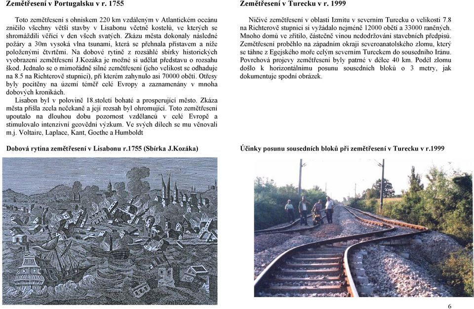 Zkázu města dokonaly následné požáry a 30m vysoká vlna tsunami, která se přehnala přístavem a níže položenými čtvrtěmi. Na dobové rytině z rozsáhlé sbírky historických vyobrazení zemětřesení J.