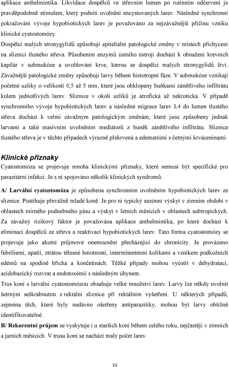 Dospělci malých stronygylidů způsobují epiteliální patologické změny v místech přichycení na sliznici tlustého střeva.