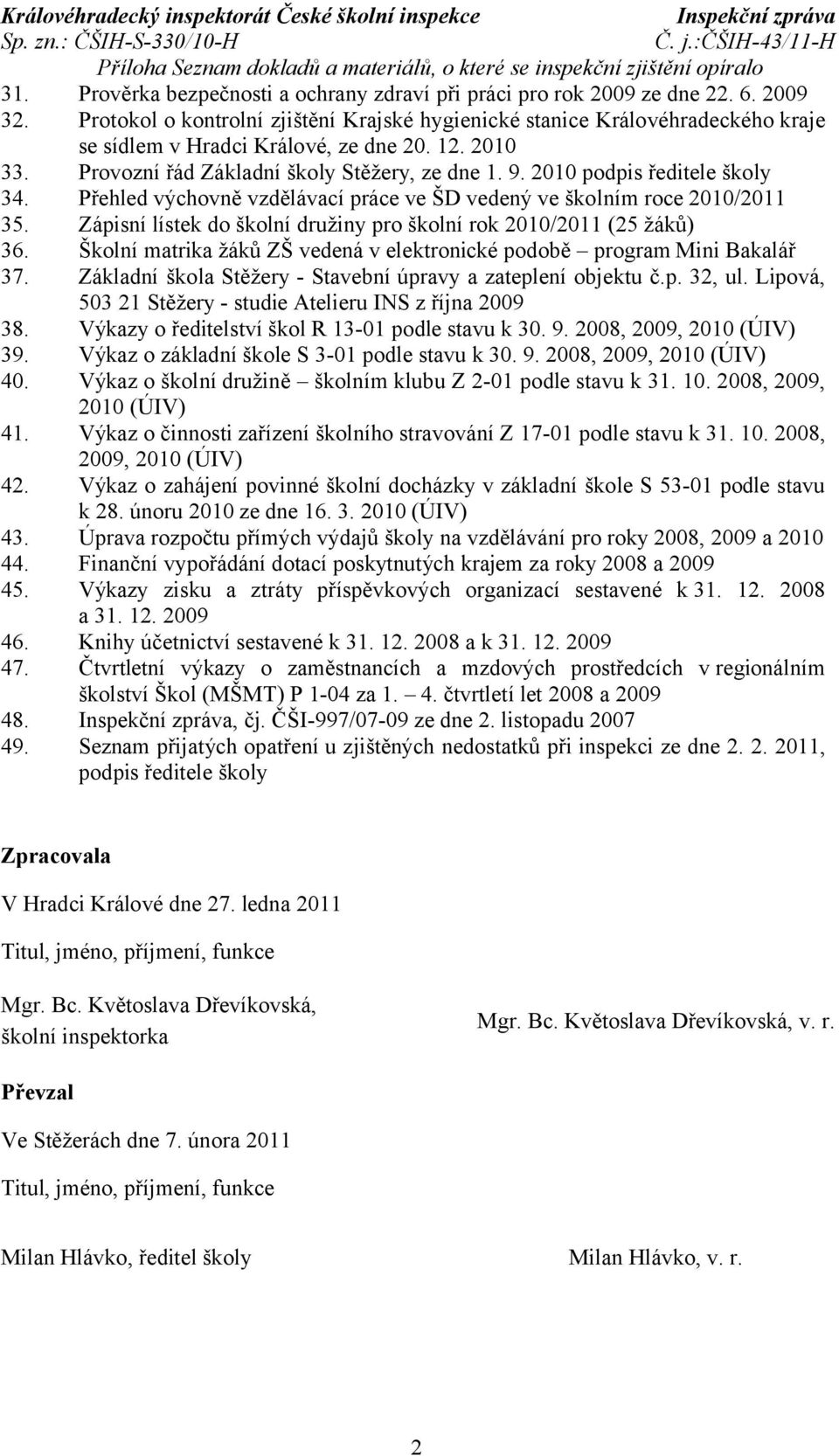 2010 podpis ředitele školy 34. Přehled výchovně vzdělávací práce ve ŠD vedený ve školním roce 2010/2011 35. Zápisní lístek do školní družiny pro školní rok 2010/2011 (25 žáků) 36.