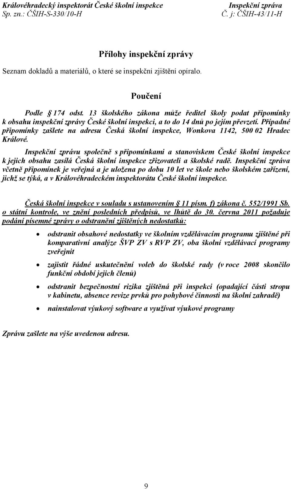 Případné připomínky zašlete na adresu Česká školní inspekce, Wonkova 1142, 500 02 Hradec Králové.