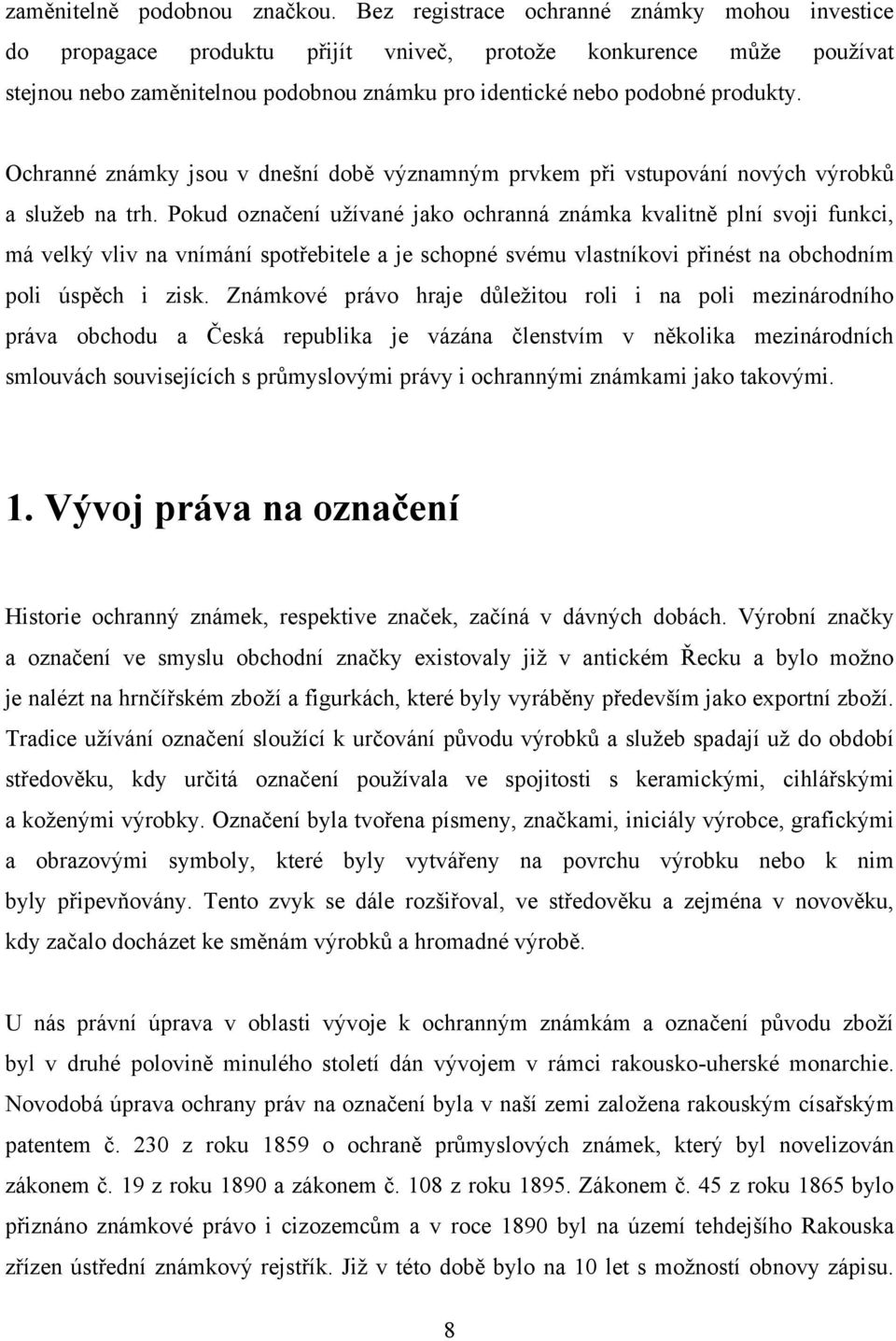 Ochranné známky jsou v dnešní době významným prvkem při vstupování nových výrobků a sluţeb na trh.