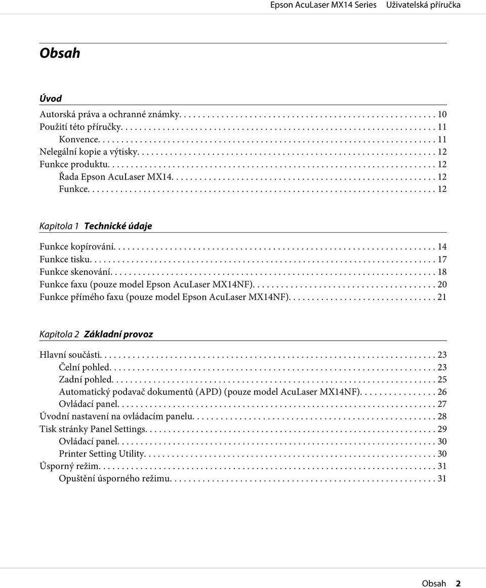 .. 21 Kapitola 2 Základní provoz Hlavní součásti... 23 Čelní pohled... 23 Zadní pohled... 25 Automatický podavač dokumentů (APD) (pouze model AcuLaser MX14NF)... 26 Ovládací panel.