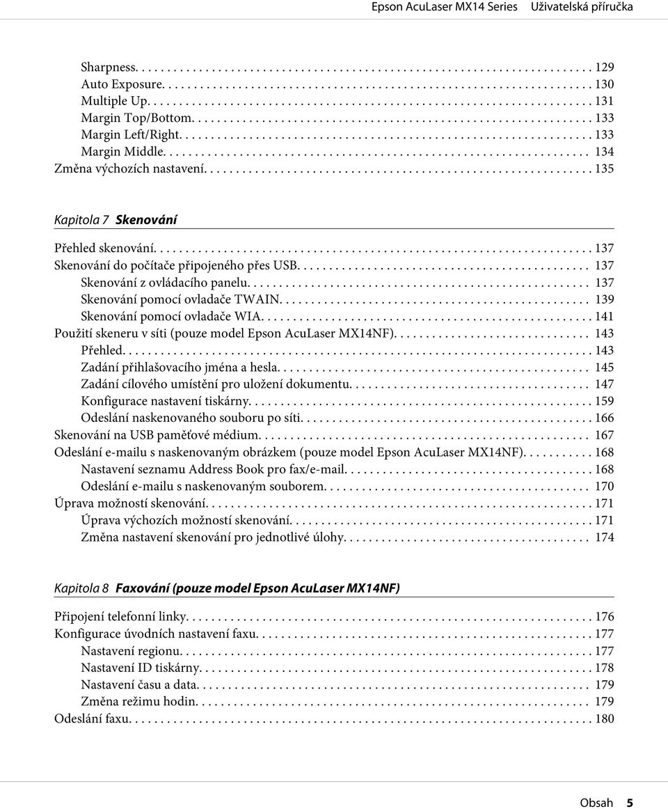 .. 141 Použití skeneru v síti (pouze model Epson AcuLaser MX14NF)... 143 Přehled... 143 Zadání přihlašovacího jména a hesla... 145 Zadání cílového umístění pro uložení dokumentu.