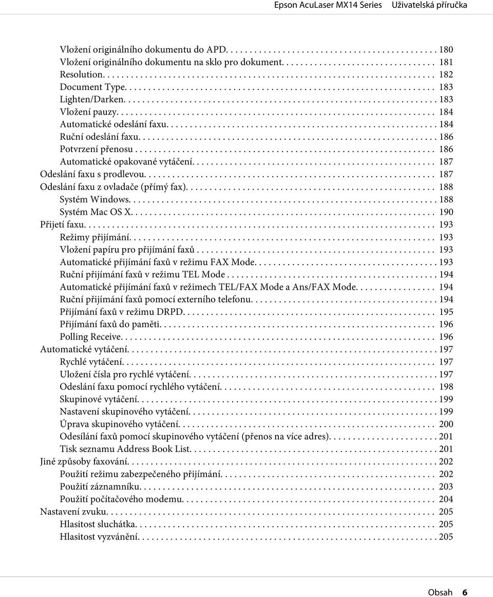 .. 187 Odeslání faxu z ovladače (přímý fax)... 188 Systém Windows... 188 Systém Mac OS X... 190 Přijetí faxu... 193 Režimy přijímání... 193 Vložení papíru pro přijímání faxů.