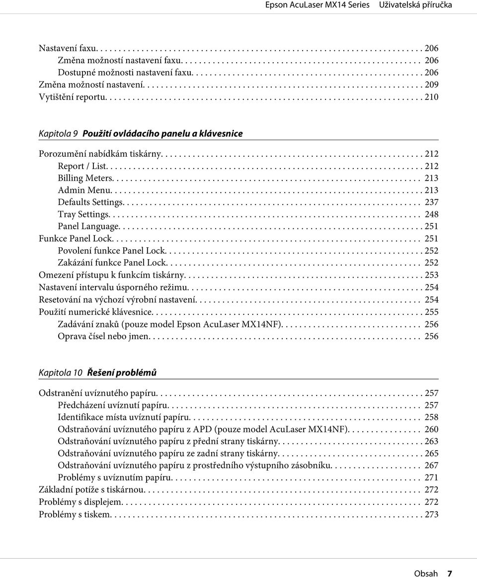 .. 248 Panel Language... 251 Funkce Panel Lock.... 251 Povolení funkce Panel Lock... 252 Zakázání funkce Panel Lock... 252 Omezení přístupu k funkcím tiskárny.